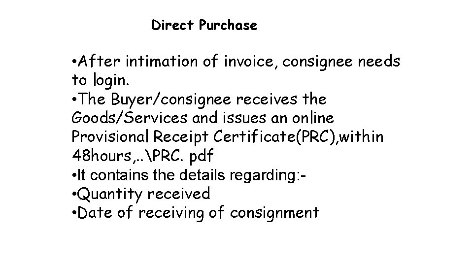 Direct Purchase • After intimation of invoice, consignee needs to login. • The Buyer/consignee