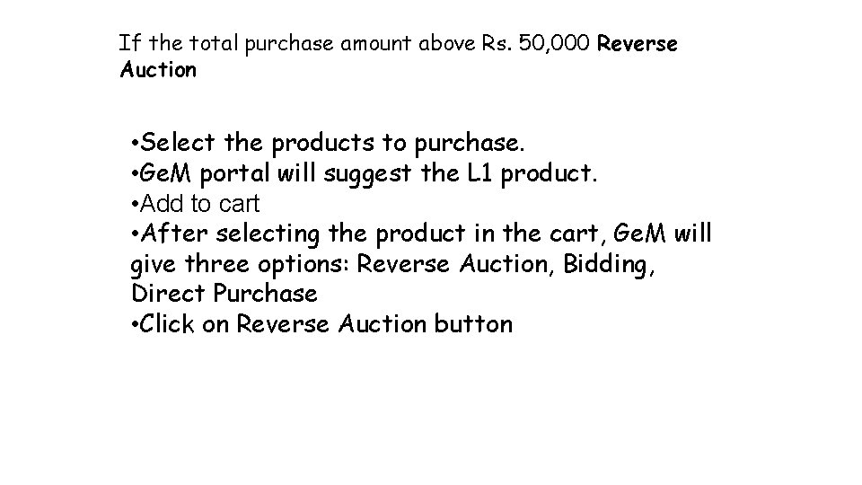 If the total purchase amount above Rs. 50, 000 Reverse Auction • Select the