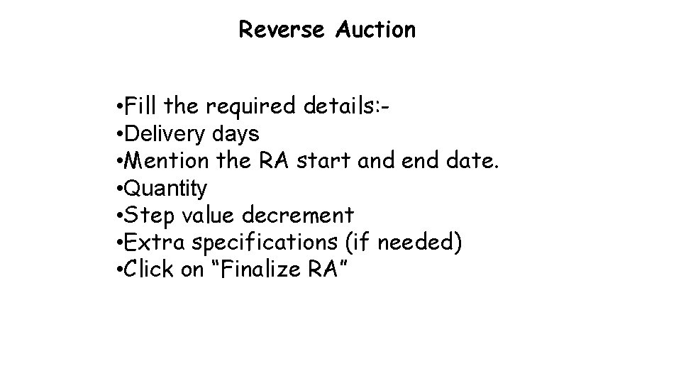 Reverse Auction • Fill the required details: • Delivery days • Mention the RA