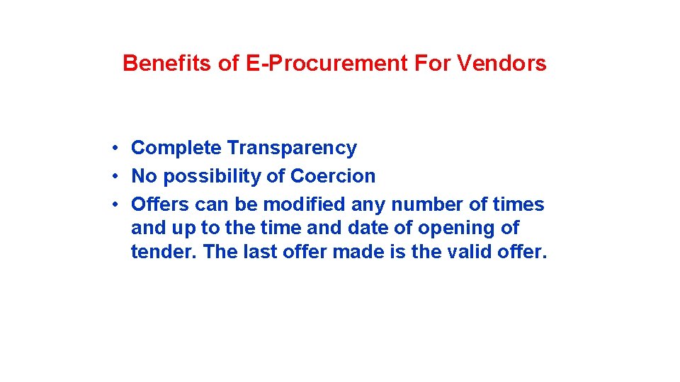 Benefits of E-Procurement For Vendors • Complete Transparency • No possibility of Coercion •