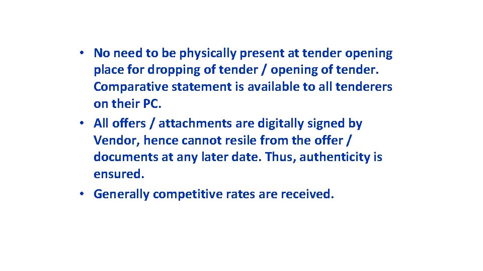  • No need to be physically present at tender opening place for dropping