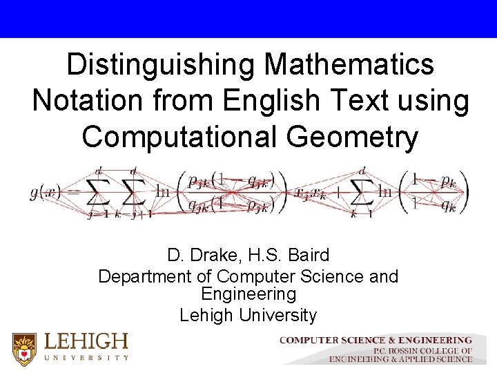 Distinguishing Mathematics Notation from English Text using Computational Geometry D. Drake, H. S. Baird Distinguishing Mathematics Notation from English Text using Computational Geometry D. Drake, H. S. Baird