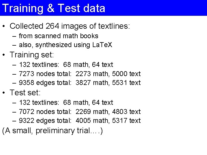 Training & Test data • Collected 264 images of textlines: – from scanned math Training & Test data • Collected 264 images of textlines: – from scanned math