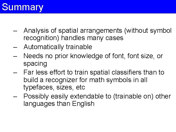 Summary – Analysis of spatial arrangements (without symbol recognition) handles many cases – Automatically Summary – Analysis of spatial arrangements (without symbol recognition) handles many cases – Automatically