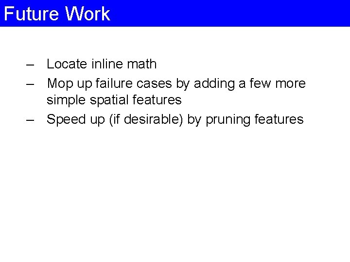 Future Work – Locate inline math – Mop up failure cases by adding a Future Work – Locate inline math – Mop up failure cases by adding a