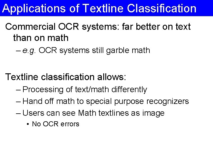 Applications of Textline Classification Commercial OCR systems: far better on text than on math Applications of Textline Classification Commercial OCR systems: far better on text than on math