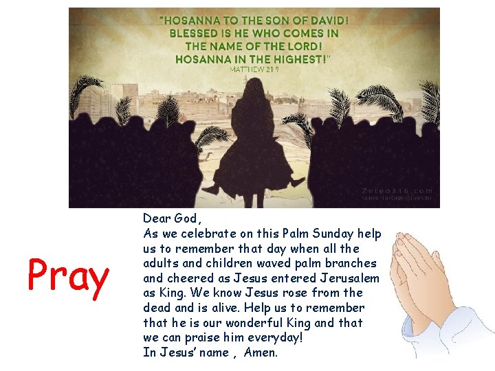 Pray Dear God, As we celebrate on this Palm Sunday help us to remember