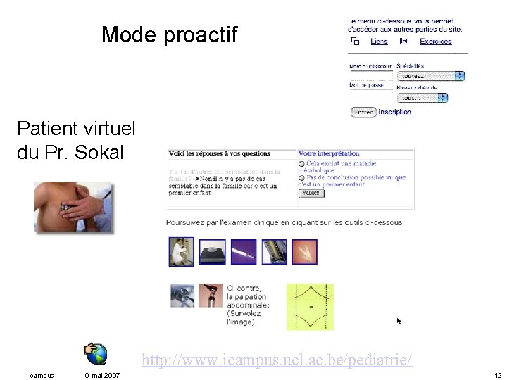 Mode proactif Patient virtuel du Pr. Sokal http: //www. icampus. ucl. ac. be/pediatrie/ i-campus