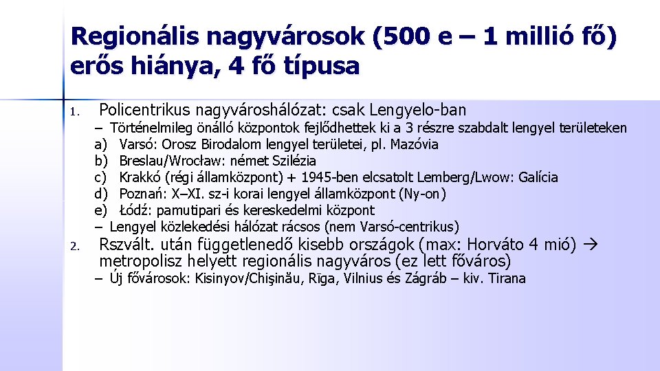 Regionális nagyvárosok (500 e – 1 millió fő) erős hiánya, 4 fő típusa 1.