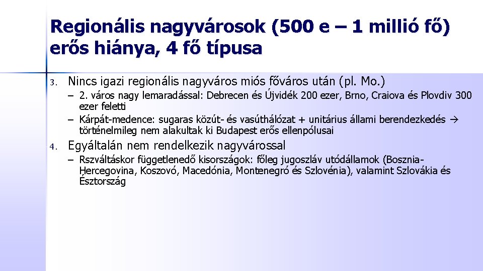 Regionális nagyvárosok (500 e – 1 millió fő) erős hiánya, 4 fő típusa 3.