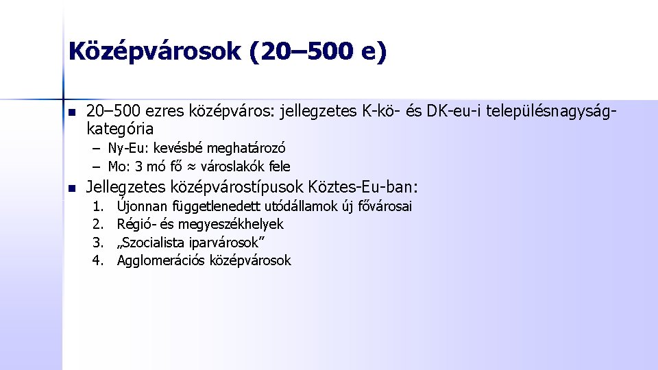 Középvárosok (20– 500 e) n 20– 500 ezres középváros: jellegzetes K-kö- és DK-eu-i településnagyságkategória