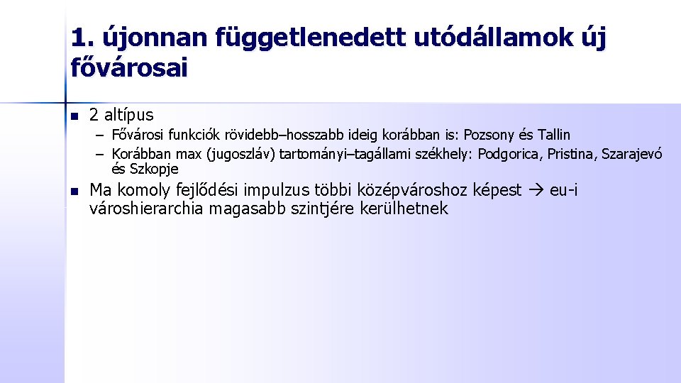 1. újonnan függetlenedett utódállamok új fővárosai n 2 altípus – Fővárosi funkciók rövidebb–hosszabb ideig