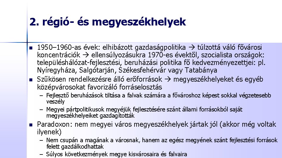 2. régió- és megyeszékhelyek n n 1950– 1960 -as évek: elhibázott gazdaságpolitika túlzottá váló