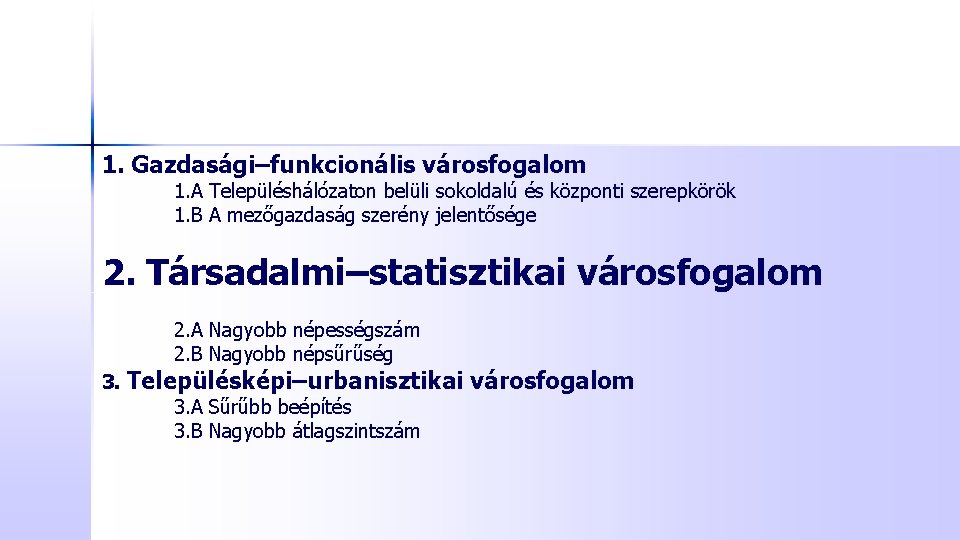 1. Gazdasági–funkcionális városfogalom 1. A Településhálózaton belüli sokoldalú és központi szerepkörök 1. B A