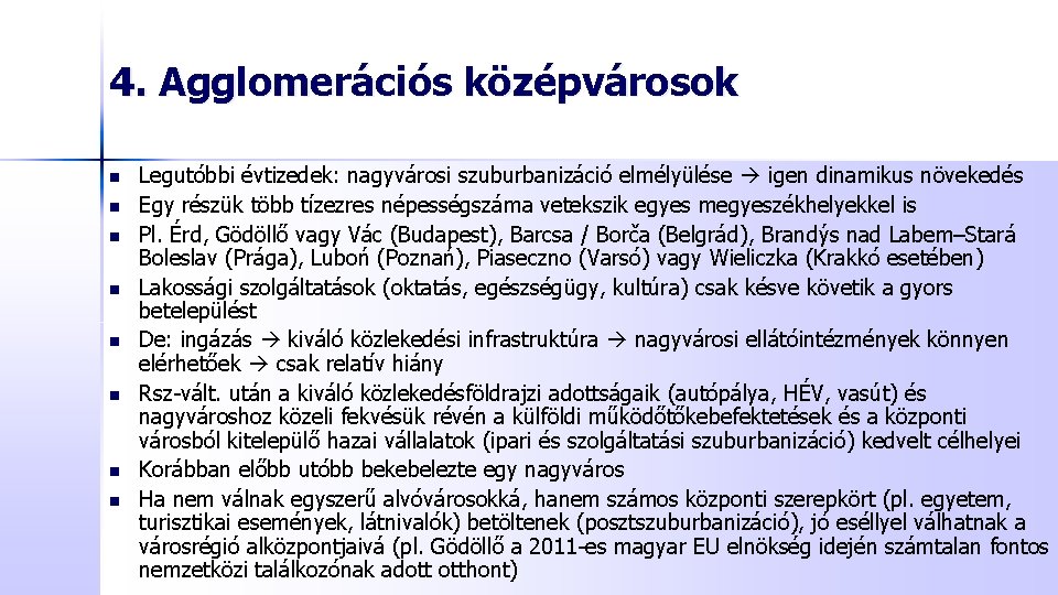 4. Agglomerációs középvárosok n n n n Legutóbbi évtizedek: nagyvárosi szuburbanizáció elmélyülése igen dinamikus