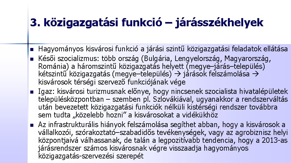 3. közigazgatási funkció – járásszékhelyek n n Hagyományos kisvárosi funkció a járási szintű közigazgatási