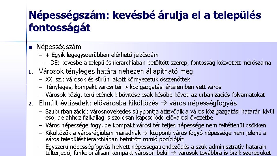 Népességszám: kevésbé árulja el a település fontosságát n Népességszám – + Egyik legegyszerűbben elérhető