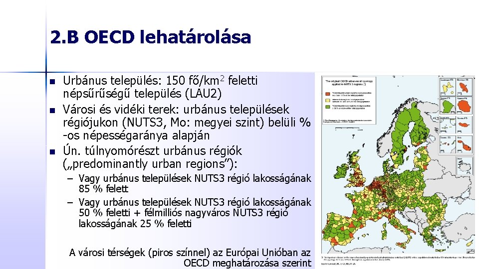 2. B OECD lehatárolása n n n Urbánus település: 150 fő/km 2 feletti népsűrűségű