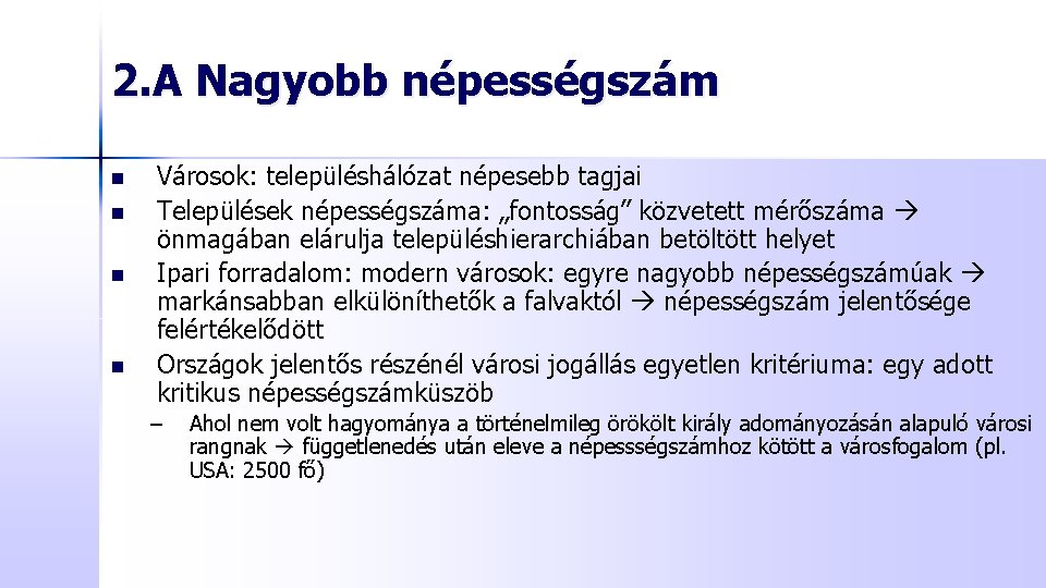 2. A Nagyobb népességszám n n Városok: településhálózat népesebb tagjai Települések népességszáma: „fontosság” közvetett