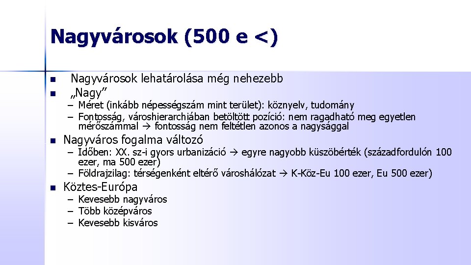 Nagyvárosok (500 e <) n n Nagyvárosok lehatárolása még nehezebb „Nagy” – Méret (inkább