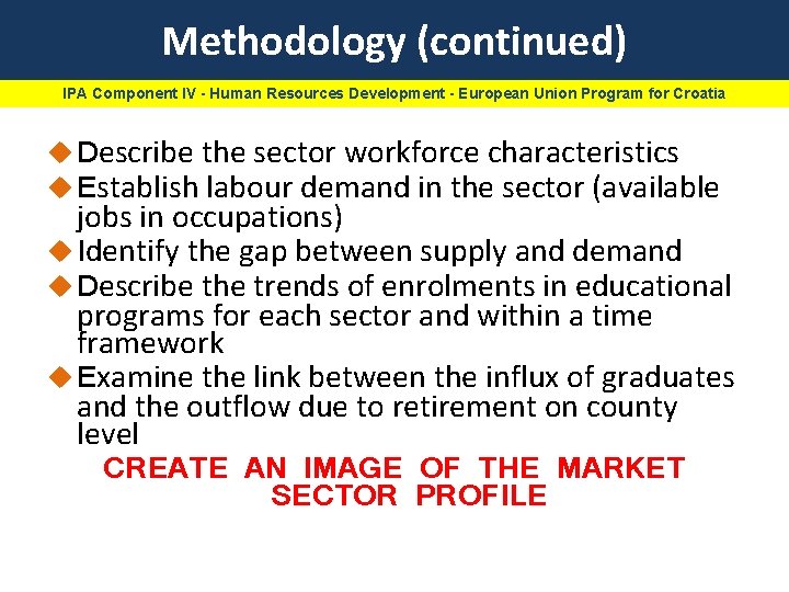 Methodology (continued) IPA Component IV - Human Resources Development - European Union Program for