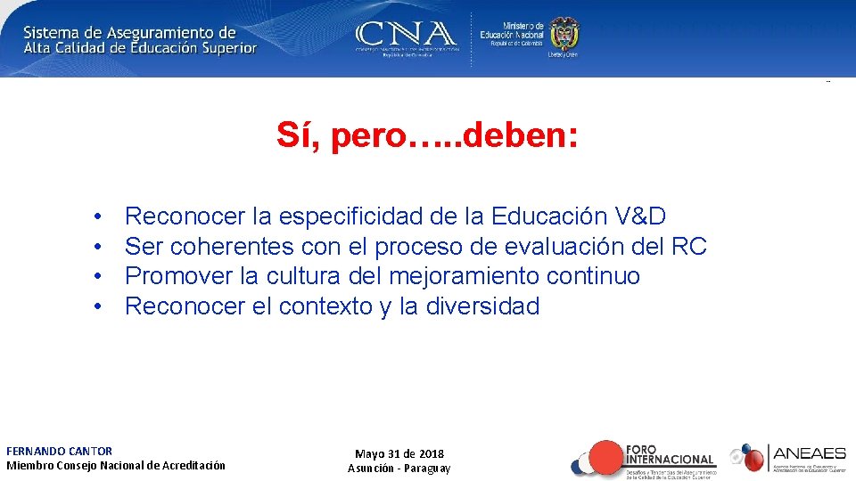 Sí, pero…. . deben: • • Reconocer la especificidad de la Educación V&D Ser