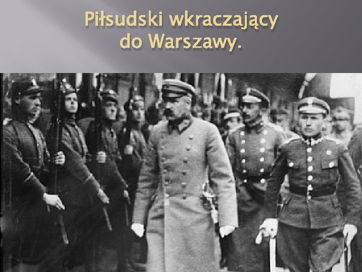Piłsudski wkraczający do Warszawy. 