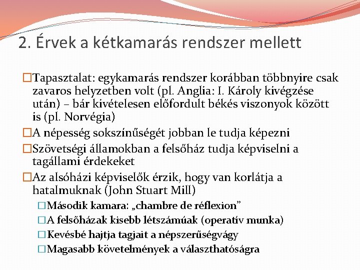 2. Érvek a kétkamarás rendszer mellett �Tapasztalat: egykamarás rendszer korábban többnyire csak zavaros helyzetben