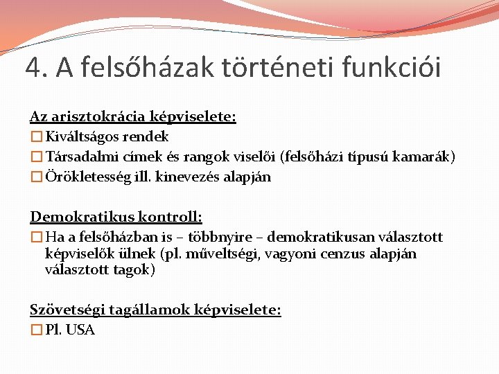 4. A felsőházak történeti funkciói Az arisztokrácia képviselete: �Kiváltságos rendek �Társadalmi címek és rangok