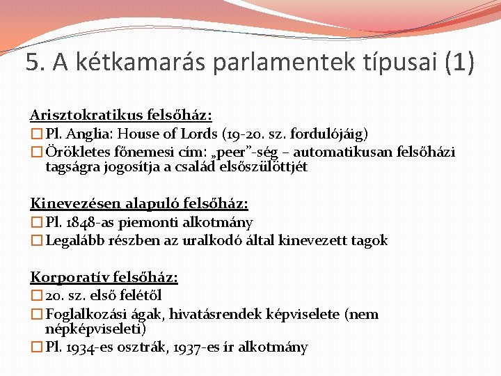 5. A kétkamarás parlamentek típusai (1) Arisztokratikus felsőház: �Pl. Anglia: House of Lords (19