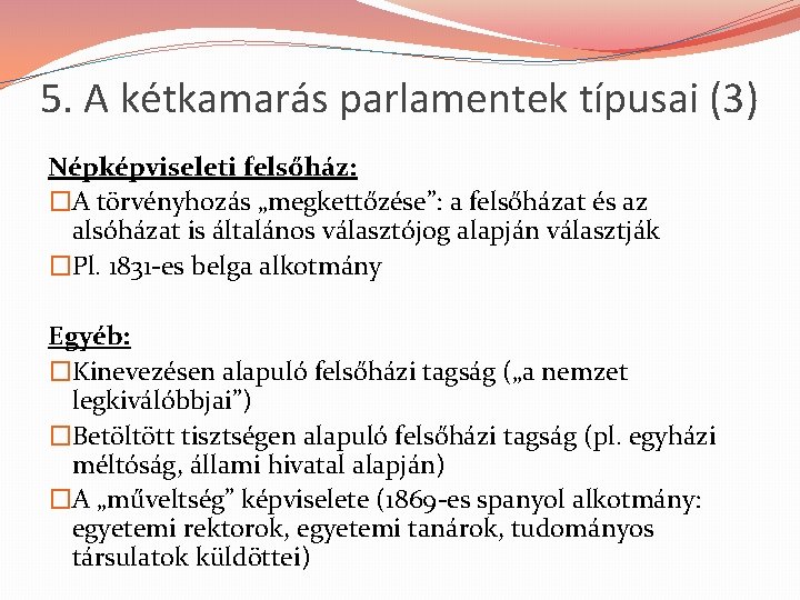 5. A kétkamarás parlamentek típusai (3) Népképviseleti felsőház: �A törvényhozás „megkettőzése”: a felsőházat és