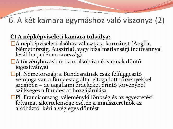 6. A két kamara egymáshoz való viszonya (2) C) A népképviseleti kamara túlsúlya: �A