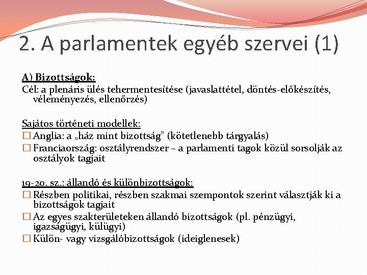 2. A parlamentek egyéb szervei (1) A) Bizottságok: Cél: a plenáris ülés tehermentesítése (javaslattétel,