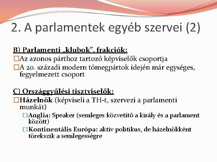 2. A parlamentek egyéb szervei (2) B) Parlamenti „klubok”, frakciók: �Az azonos párthoz tartozó