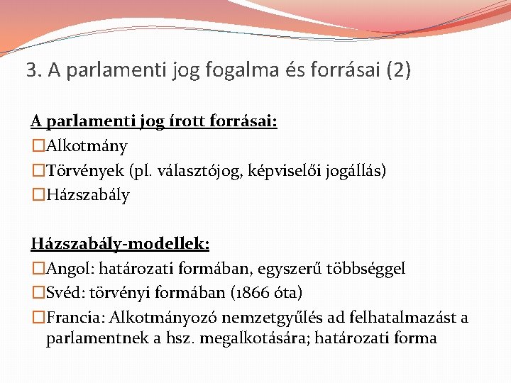 3. A parlamenti jog fogalma és forrásai (2) A parlamenti jog írott forrásai: �Alkotmány