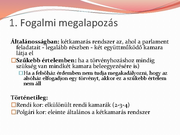 1. Fogalmi megalapozás Általánosságban: kétkamarás rendszer az, ahol a parlament feladatait - legalább részben