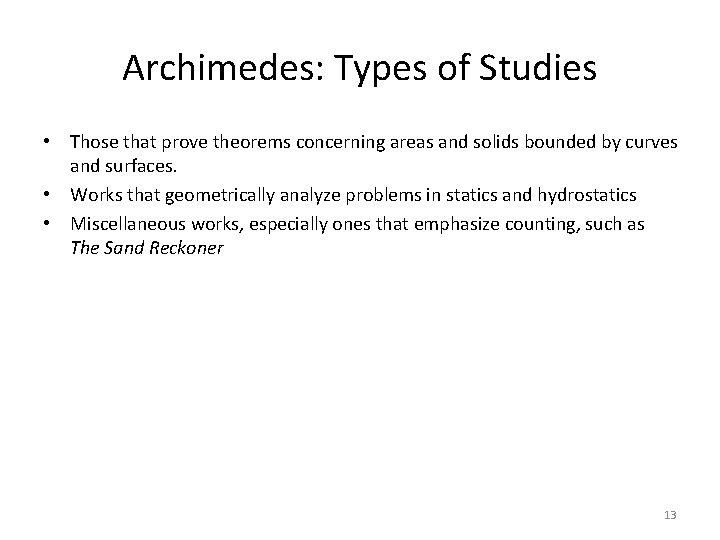 Archimedes: Types of Studies • Those that prove theorems concerning areas and solids bounded