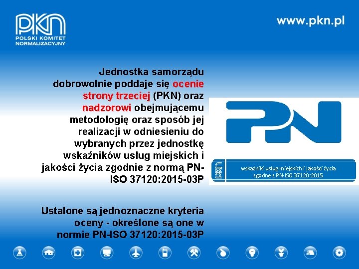 Jednostka samorządu dobrowolnie poddaje się ocenie strony trzeciej (PKN) oraz nadzorowi obejmującemu metodologię oraz