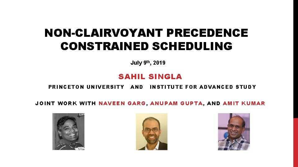 NON-CLAIRVOYANT PRECEDENCE CONSTRAINED SCHEDULING July 9 th, 2019 SAHIL SINGLA PRINCETON UNIVERSITY AND INSTITUTE