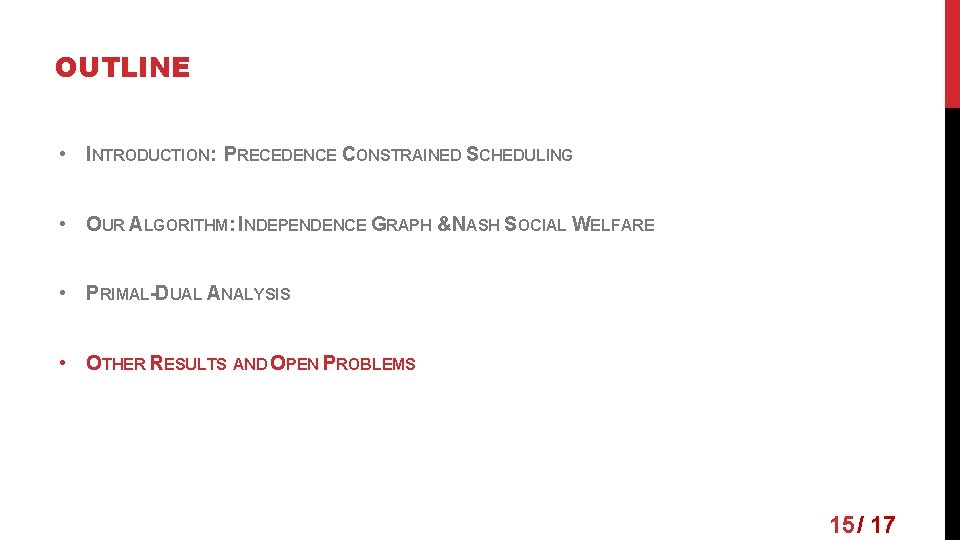 OUTLINE • INTRODUCTION: PRECEDENCE CONSTRAINED SCHEDULING • OUR ALGORITHM: INDEPENDENCE GRAPH &NASH SOCIAL WELFARE