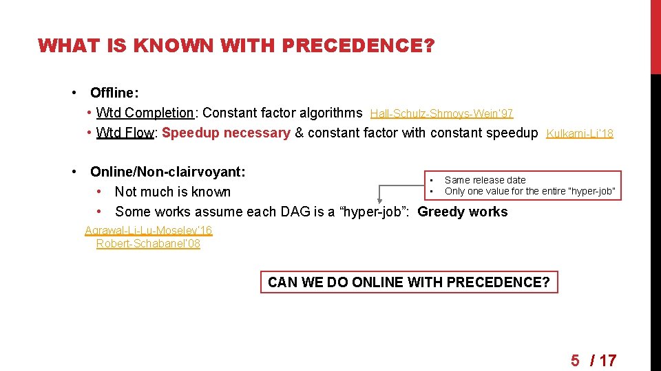 WHAT IS KNOWN WITH PRECEDENCE? • Offline: • Wtd Completion: Constant factor algorithms Hall-Schulz-Shmoys-Wein’