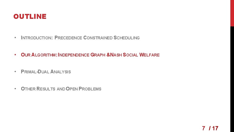 OUTLINE • INTRODUCTION: PRECEDENCE CONSTRAINED SCHEDULING • OUR ALGORITHM: INDEPENDENCE GRAPH &NASH SOCIAL WELFARE