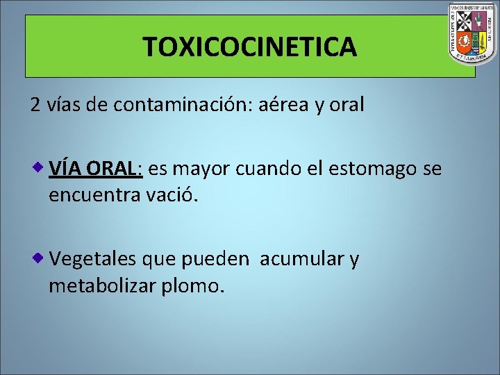TOXICOCINETICA 2 vías de contaminación: aérea y oral VÍA ORAL: es mayor cuando el