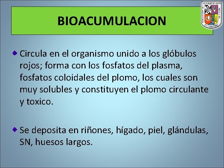 BIOACUMULACION Circula en el organismo unido a los glóbulos rojos; forma con los fosfatos