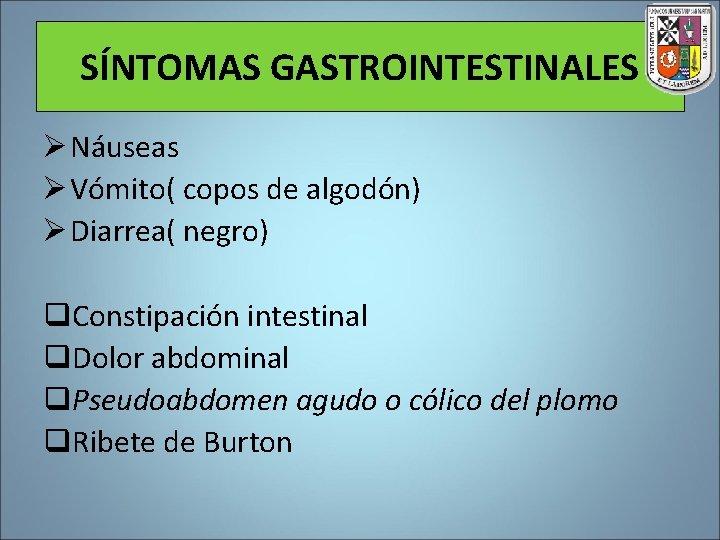 SÍNTOMAS GASTROINTESTINALES Ø Náuseas Ø Vómito( copos de algodón) Ø Diarrea( negro) q. Constipación