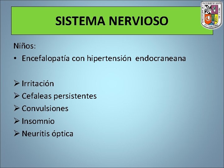 SISTEMA NERVIOSO Niños: • Encefalopatía con hipertensión endocraneana Ø Irritación Ø Cefaleas persistentes Ø