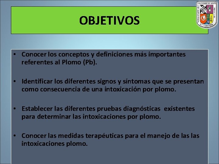 OBJETIVOS • Conocer los conceptos y definiciones más importantes referentes al Plomo (Pb). •