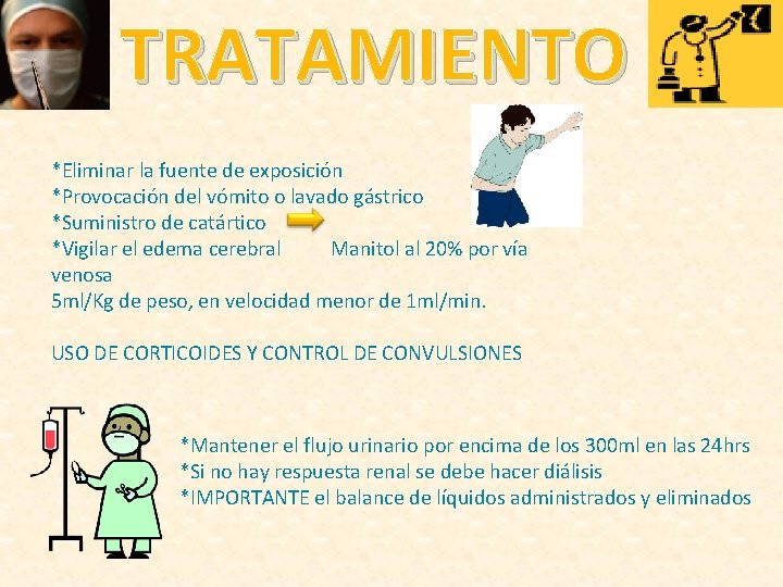 TRATAMIENTO *Eliminar la fuente de exposición *Provocación del vómito o lavado gástrico *Suministro de