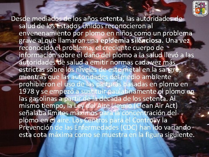 Desde mediados de los años setenta, las autoridades de salud de los Estados Unidos