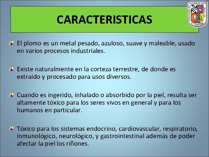 CARACTERISTICAS El plomo es un metal pesado, azuloso, suave y maleable, usado en varios